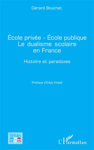 Ecole privée, école publique : le dualisme scolaire en France : histoire et paradoxes