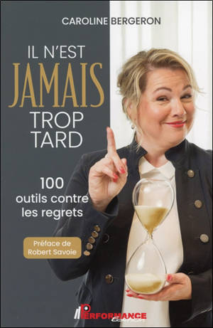 Il n'est jamais trop tard : 100 outils contre les regrets