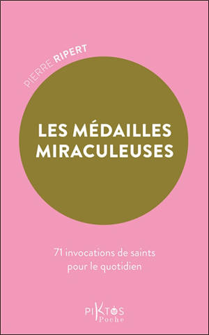Les médailles miraculeuses : 71 invocations de saints pour le quotidien