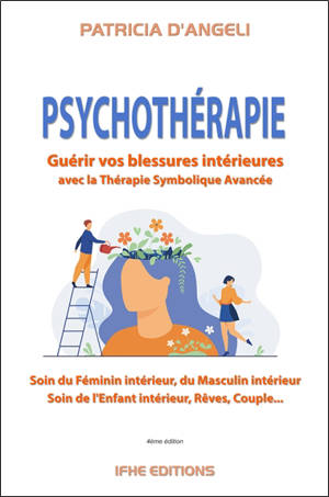 Psychothérapie : guérir vos blessures intérieures avec la thérapie symbolique avancée : soin du féminin intérieur, du masculin intérieur, soin de l'enfant intérieur, rêves, couple...