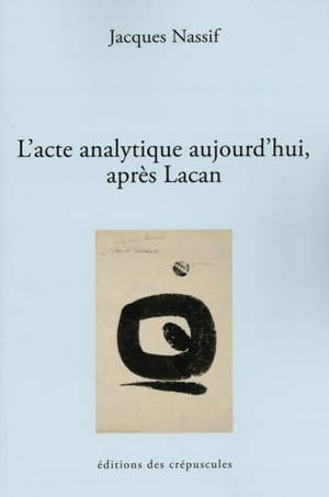 L'acte analytique aujourd'hui après Lacan