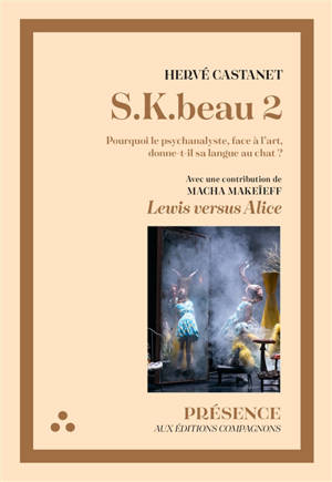 S.K. beau. Vol. 2. Pourquoi le psychanalyste, face à l'art, donne-t-il sa langue au chat ?