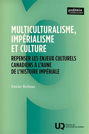 Multiculturalisme, impérialisme et culture : Repenser les enjeux culturels canadiens à l’aune de l’histoire impériale