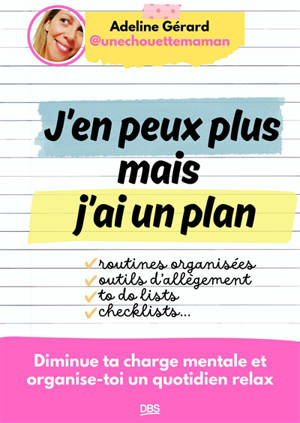 J'en peux plus mais j'ai un plan : diminue ta charge mentale et organise-toi un quotidien relax