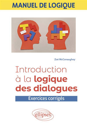 Manuel de logique : introduction à la logique des dialogues : exercices corrigés