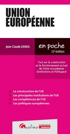 Union européenne : tout sur la construction et le fonctionnement actuel de l'Union européenne (institutions et politiques)