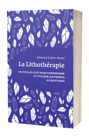 La lithothérapie : toutes les clés pour comprendre et utiliser les pierres au quotidien