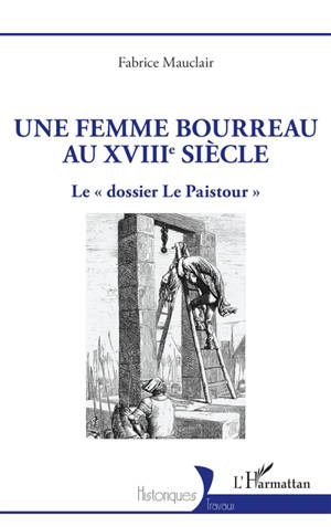 Une femme bourreau au XVIIIe siècle : le dossier Le Paistour
