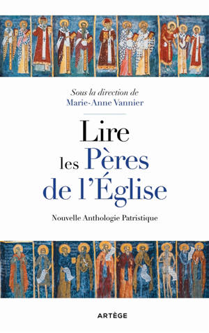 Lire les pères de l'Eglise : nouvelle anthologie patristique