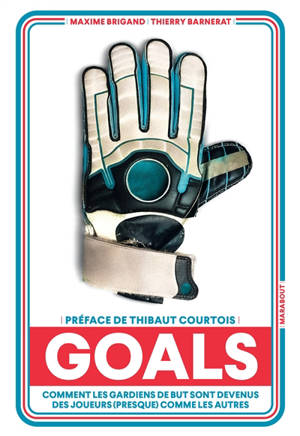 Goals : comment les gardiens de but sont devenus des joueurs (presque) comme les autres