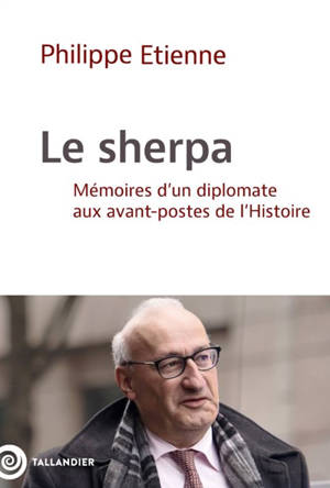 Le sherpa : mémoires d'un diplomate aux avant-postes de l'histoire