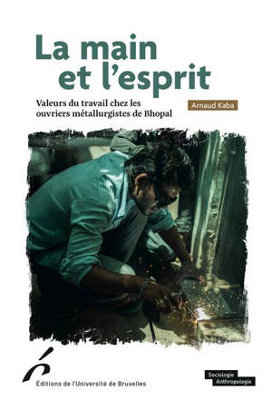 La main et l'esprit : valeurs du travail chez les ouvriers métallurgistes de Bhopal