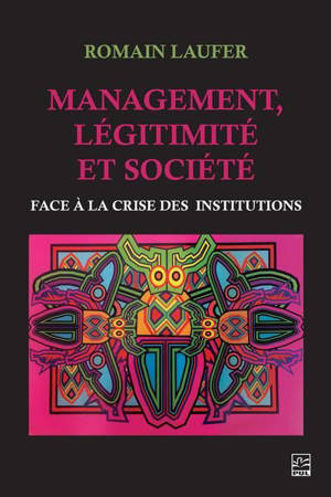 Management, légitimité et société : Face à la crise des institutions