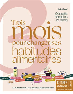 3 mois pour changer ses habitudes alimentaires : recettes, conseils et tutos : la méthode ultime pour équilibrer, tonifier et rayonner