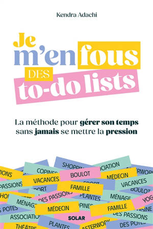 Je m'en fous des to-do lists : la méthode pour gérer son temps sans jamais se mettre la pression