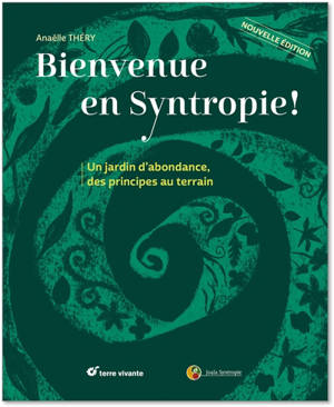 Bienvenue en syntropie ! : un jardin d'abondance, des principes au terrain