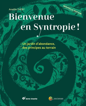 Bienvenue en syntropie ! : un jardin d'abondance, des principes au terrain