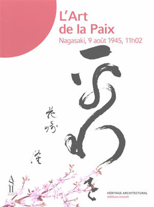 L'art de la paix : Nagasaki, 9 août 1945, 11 h 02