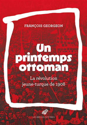 Un printemps ottoman : la révolution jeune-turque de 1908