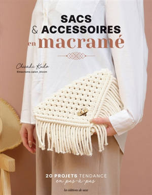 Sacs & accessoires en macramé : 20 projets tendance en pas-à-pas