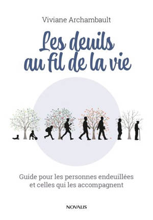Les deuils au fil de la vie : Guide pour les personnes endeuillées et celles qui les accompagnent