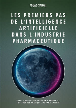 Les premiers pas de l'intelligence artificielle dans l'industrie pharmaceutique : Revue critique du draft de l'annexe 22 des bonnes pratiques de fabrication relative à l'intelligence artificielle dans l'industrie pharmaceutique