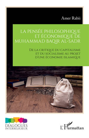 La pensée philosophique et économique de Muhammad Baqir al-Sadr : de la critique du capitalisme et du socialisme au projet d'une économie islamique
