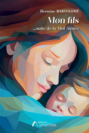 Mon fils : La suite de "la Mal-Aimée"