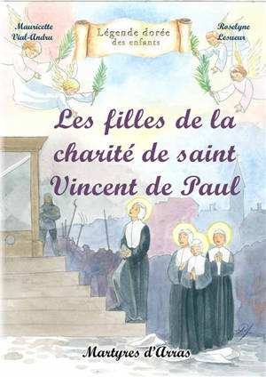 Les filles de la Charité de saint Vincent de Paul : martyres d'Arras