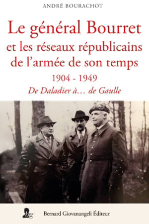 Le général Bourret et les réseaux de l'armée de son temps : 1904-1949 : de Daladier à... De Gaulle