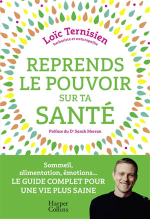 Reprends le pouvoir sur ta santé : sommeil, alimentation, émotions... : le guide complet pour une vie saine
