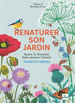 Renaturer son jardin : semer la diversité, faire pousser l'avenir