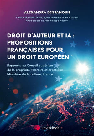 Droit d'auteur et IA : propositions françaises pour un droit européen : rapports au Conseil supérieur de la propriété littéraire et artistique, Ministère de la culture, France