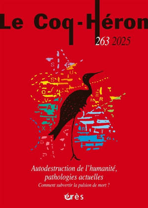 Coq Héron (Le), n° 263. Autodestrution de l'humanité, pathologies actuelles : comment subvertir la pulsion de mort ?