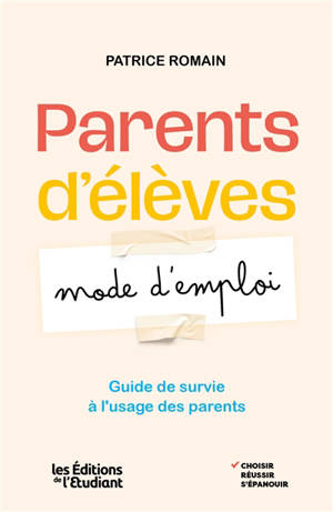 Parents d'élèves : mode d'emploi : guide de survie à l'usage des parents