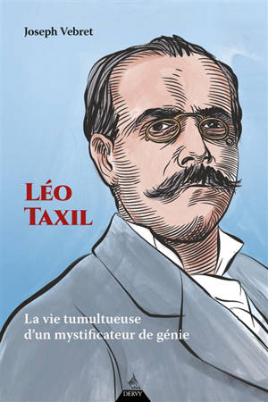 Léo Taxil : la vie tumultueuse d'un mystificateur de génie