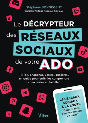 Le décrypteur des réseaux sociaux de votre ado : TikTok, Snapchat, BeReal, Discord... un guide pour enfin les comprendre et en parler en famille ! : 28 réseaux sociaux à la loupe + des vidéos pour les prendre en main !