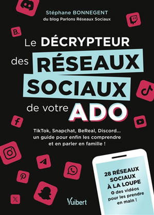 Le décrypteur des réseaux sociaux de votre ado : TikTok, Snapchat, BeReal, Discord... un guide pour enfin les comprendre et en parler en famille ! : 28 réseaux sociaux à la loupe + des vidéos pour les prendre en main !