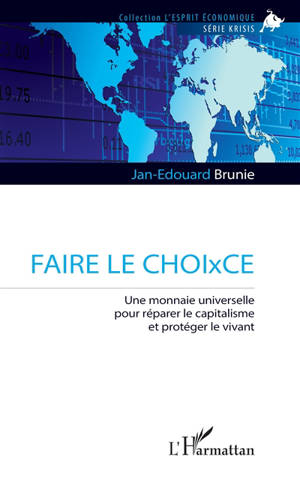 Faire le CHOIxCE : une monnaie universelle pour réparer le capitalisme et protéger le vivant