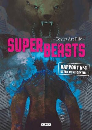 Superbeasts : Toy(e) art file. Vol. 4. Rapport n° 4 ultra confidentiel