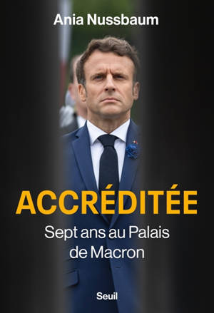 Accréditée : sept ans au palais de Macron