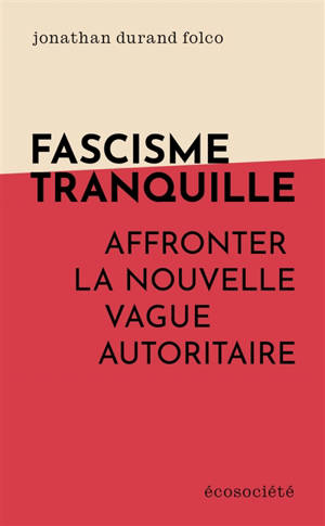 Fascisme tranquille : Affronter la nouvelle vague autoritaire