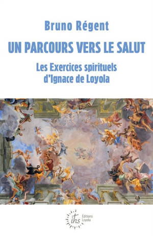 Un parcours vers le salut : les Exercices spirituels d'Ignace de Loyola