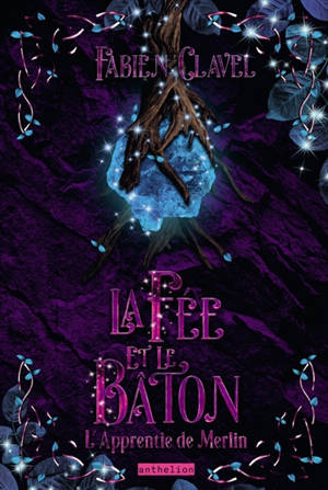 L'apprentie de Merlin. Vol. 3. La fée et le bâton