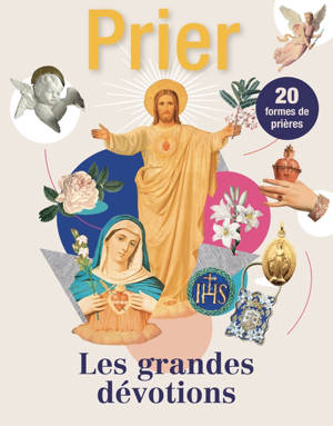 Prier, hors-série. Les grandes dévotions : 20 formes de prières