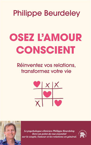 Osez l'amour conscient : réinventez vos relations, transformez votre vie
