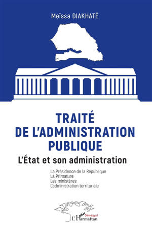 Traité de l'administration publique : l'Etat et son administration : la présidence de la République, la primature, les ministères, l'administration territoriale