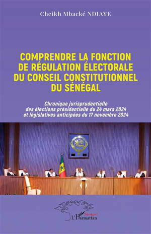 Comprendre la fonction de régulation électorale du Conseil constitutionnel du Sénégal : chronique jurisprudentielle des élections présidentielles du 24 mars 2024 et législatives anticipées du 17 novembre 2024