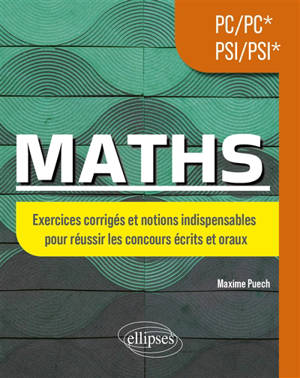 Maths PC-PC*, PSI-PSI* : exercices corrigés et notions indispensables pour réussir les concours écrits et oraux