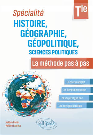 Histoire, géographie, géopolitique, sciences politiques terminale : spécialité : la méthode pas à pas